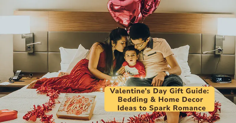 Valentine’s Day Gift Guide: Bedding & Home Decor Ideas to Spark Romance-Trends and bend